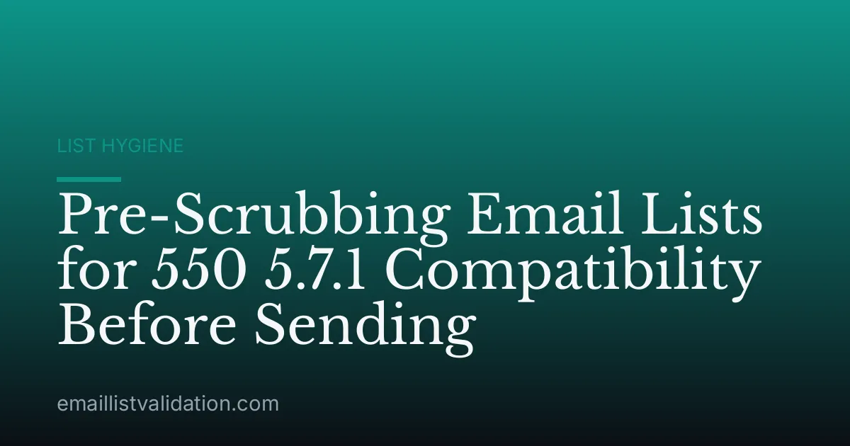 Pre-Scrubbing Email Lists for 550 5.7.1 Compatibility Before Sending
