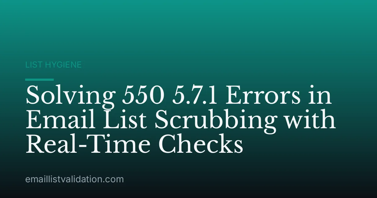 Solving 550 5.7.1 Errors in Email List Scrubbing with Real-Time Checks