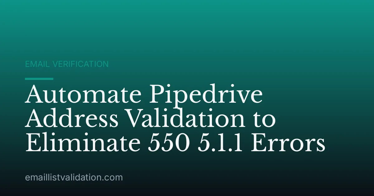 Automate Pipedrive Address Validation to Eliminate 550 5.1.1 Errors