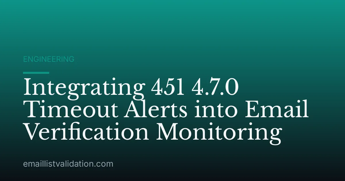 Integrating 451 4.7.0 Timeout Alerts into Email Verification Monitoring