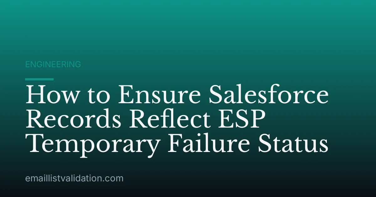 How to Ensure Salesforce Records Reflect ESP Temporary Failure Status