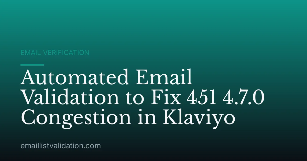 Automated Email Validation to Fix 451 4.7.0 Congestion in Klaviyo