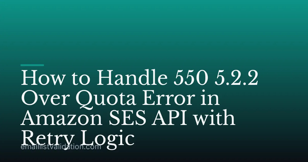 How to Handle 550 5.2.2 Over Quota Error in Amazon SES API with Retry Logic
