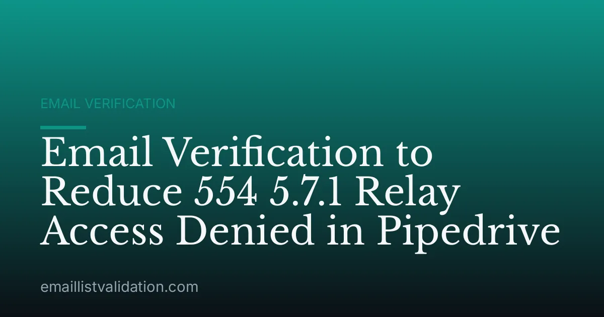 Email Verification to Reduce 554 5.7.1 Relay Access Denied in Pipedrive