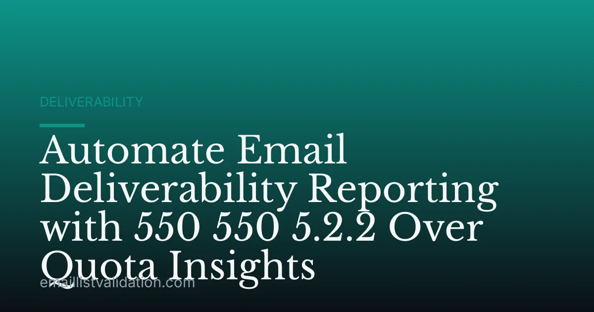 Automate Email Deliverability Reporting with 550 550 5.2.2 Over Quota Insights