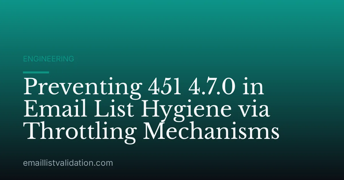 Preventing 451 4.7.0 in Email List Hygiene via Throttling Mechanisms