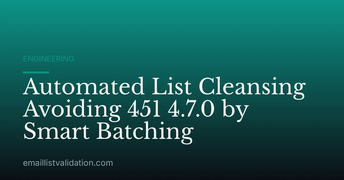 Automated List Cleansing Avoiding 451 4.7.0 by Smart Batching