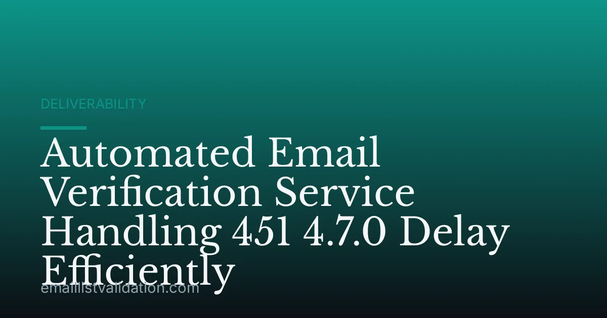 Automated Email Verification Service Handling 451 4.7.0 Delay Efficiently
