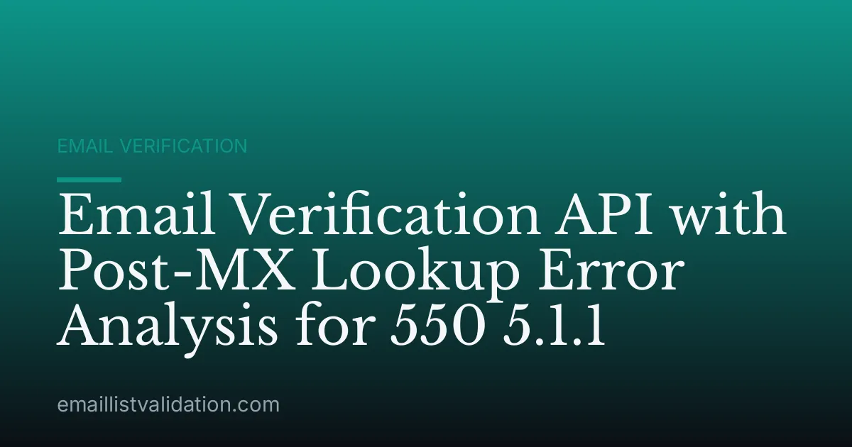 Email Verification API with Post-MX Lookup Error Analysis for 550 5.1.1