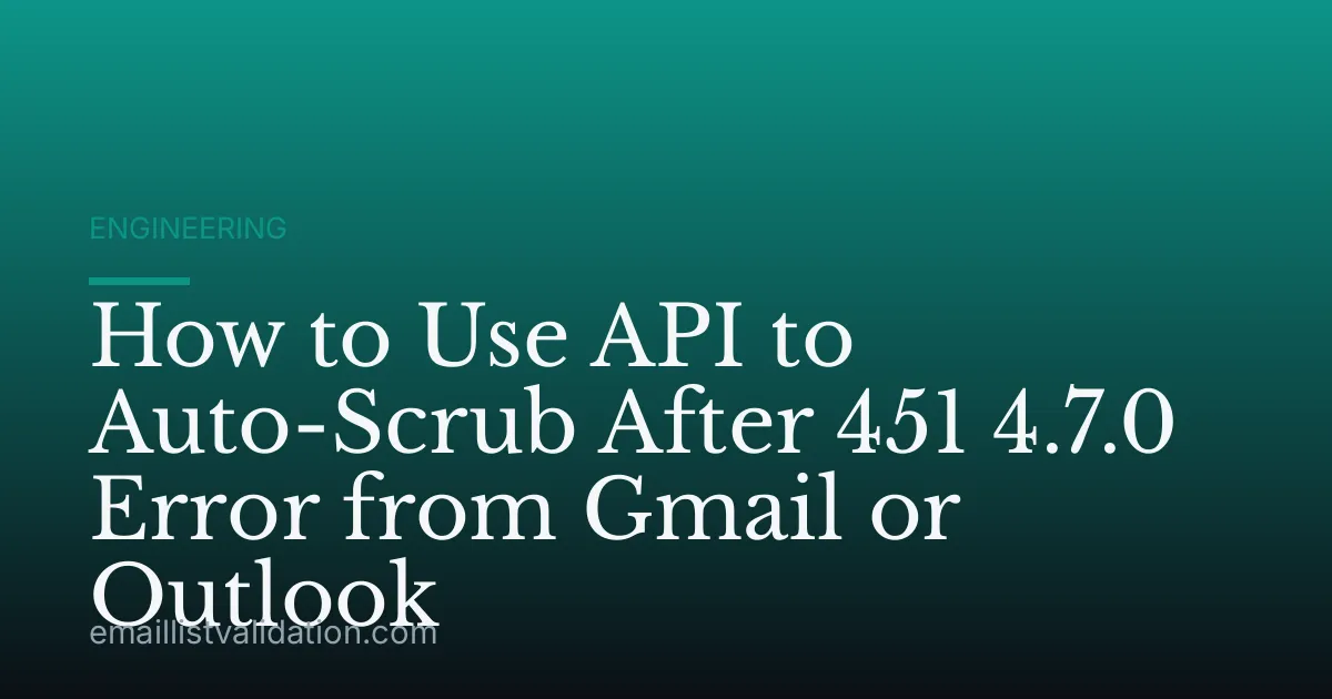 How to Use API to Auto-Scrub After 451 4.7.0 Error from Gmail or Outlook