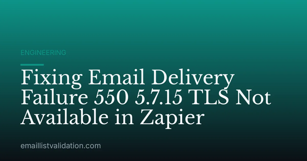 Fixing Email Delivery Failure 550 5.7.15 TLS Not Available in Zapier