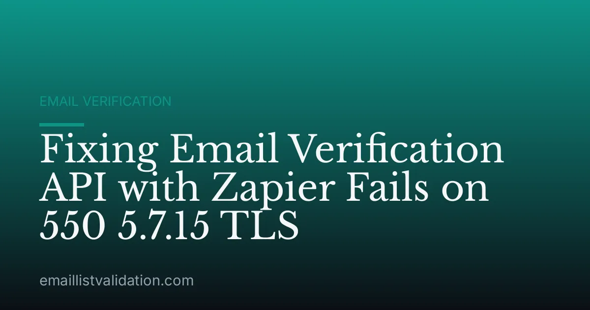 Fixing Email Verification API with Zapier Fails on 550 5.7.15 TLS