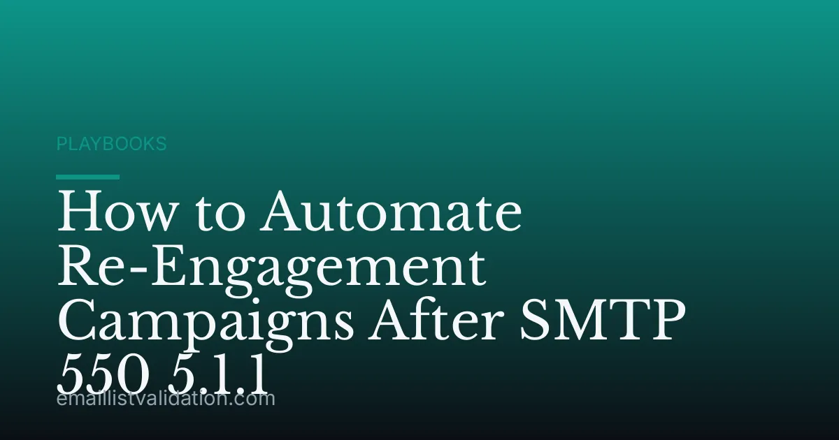 How to Automate Re-Engagement Campaigns After SMTP 550 5.1.1
