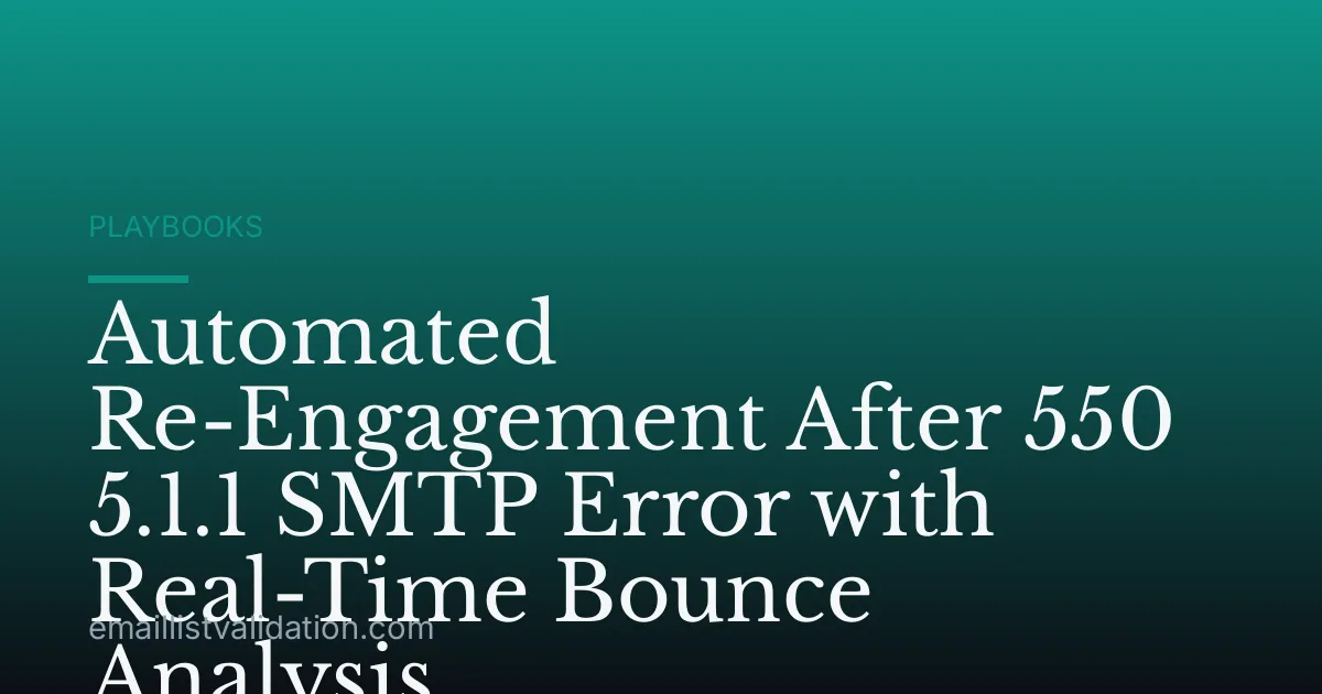 Automated Re-Engagement After 550 5.1.1 SMTP Error with Real-Time Bounce Analysis