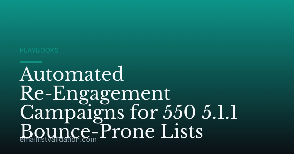 Automated Re-Engagement Campaigns for 550 5.1.1 Bounce-Prone Lists