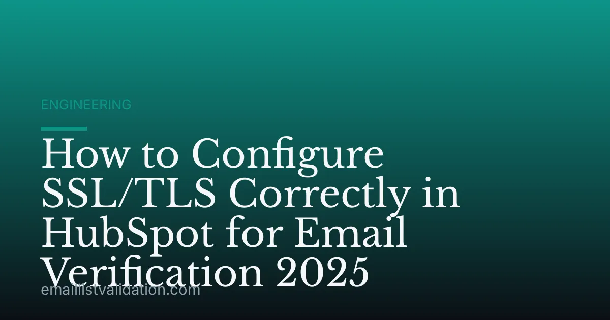How to Configure SSL/TLS Correctly in HubSpot for Email Verification 2025