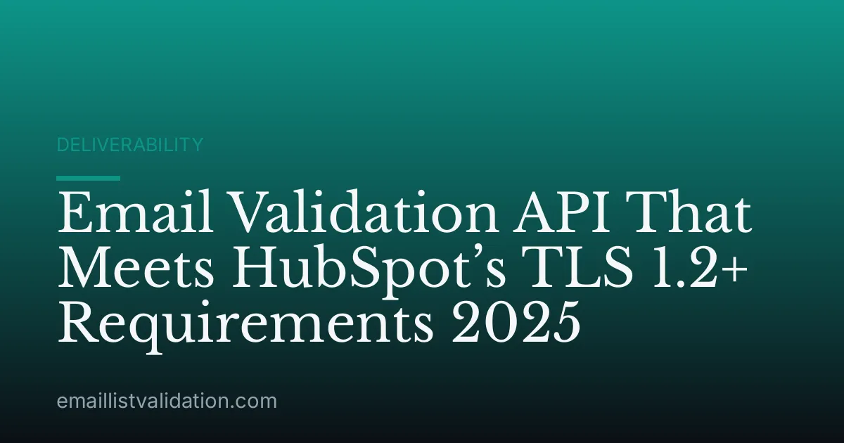 Email Validation API That Meets HubSpot’s TLS 1.2+ Requirements 2025