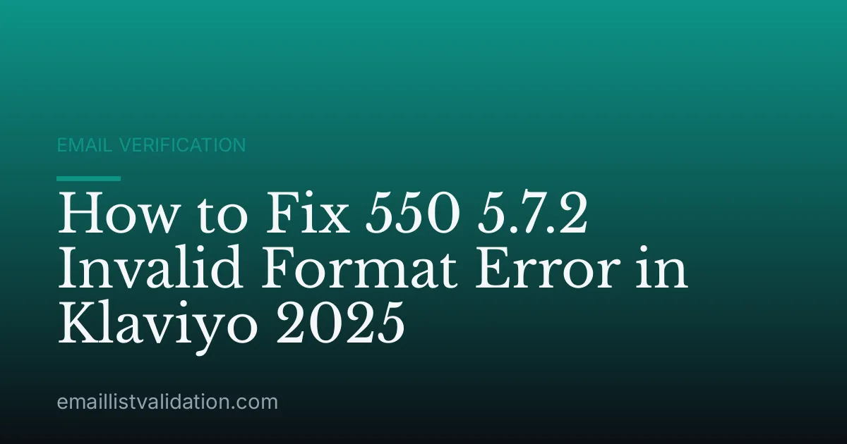 How to Fix 550 5.7.2 Invalid Format Error in Klaviyo 2025