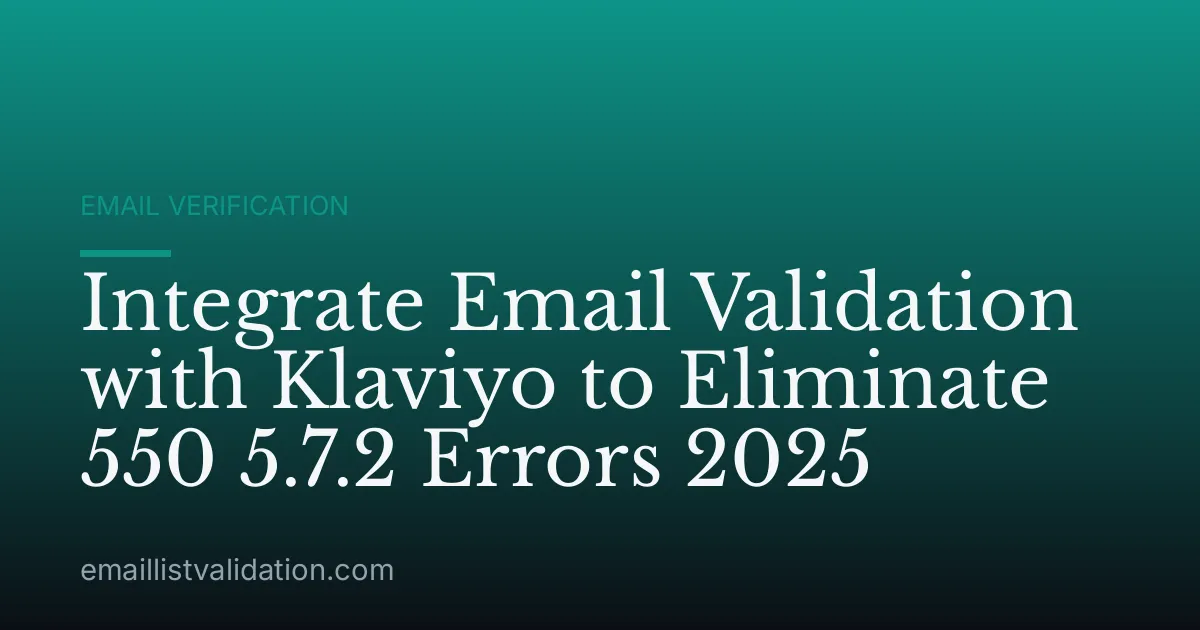 Integrate Email Validation with Klaviyo to Eliminate 550 5.7.2 Errors 2025