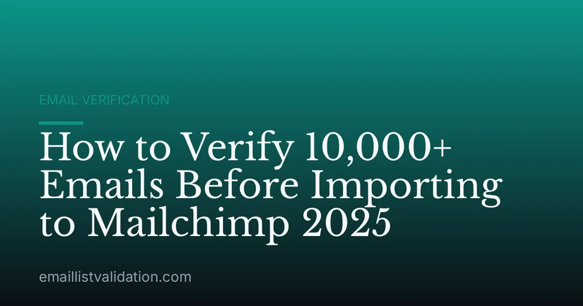 How to Verify 10,000+ Emails Before Importing to Mailchimp 2025