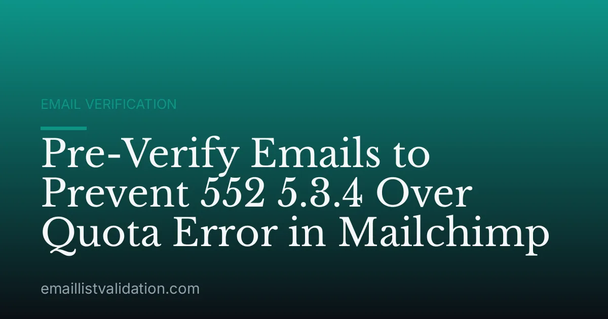 Pre-Verify Emails to Prevent 552 5.3.4 Over Quota Error in Mailchimp