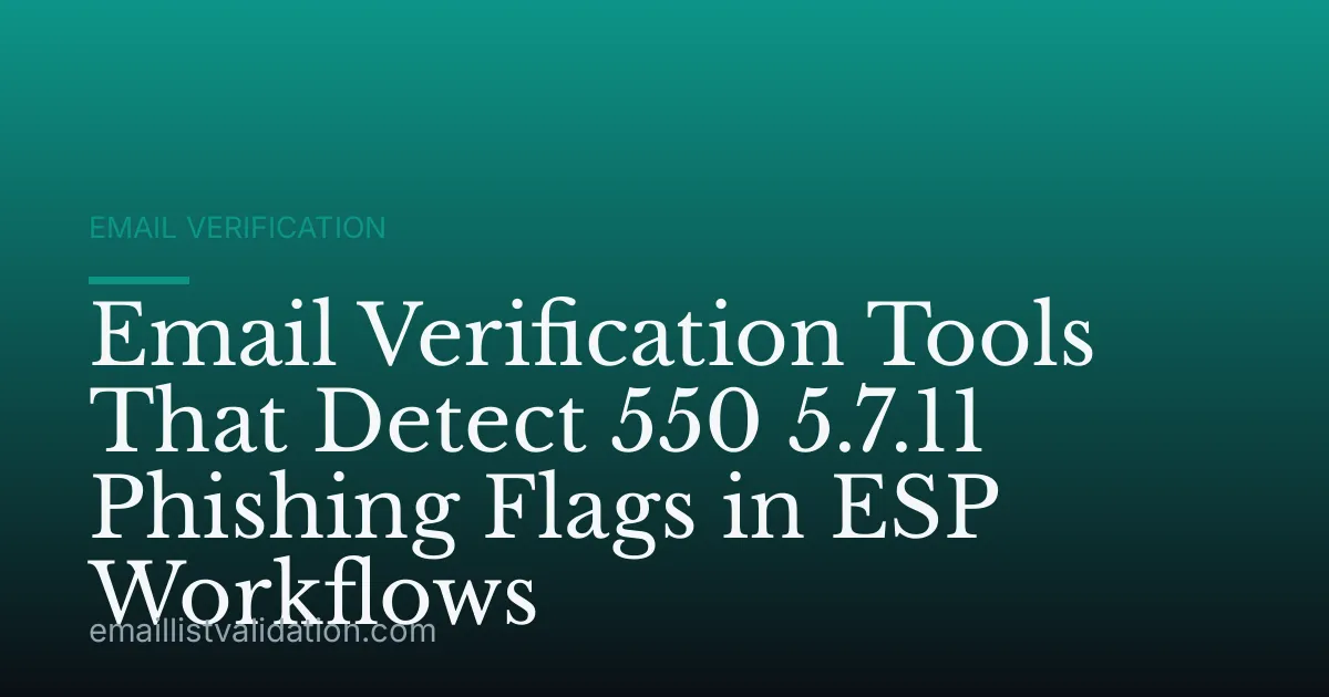Email Verification Tools That Detect 550 5.7.11 Phishing Flags in ESP Workflows