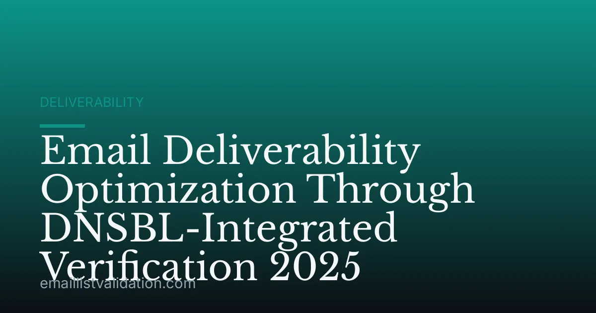 Email Deliverability Optimization Through DNSBL-Integrated Verification 2025