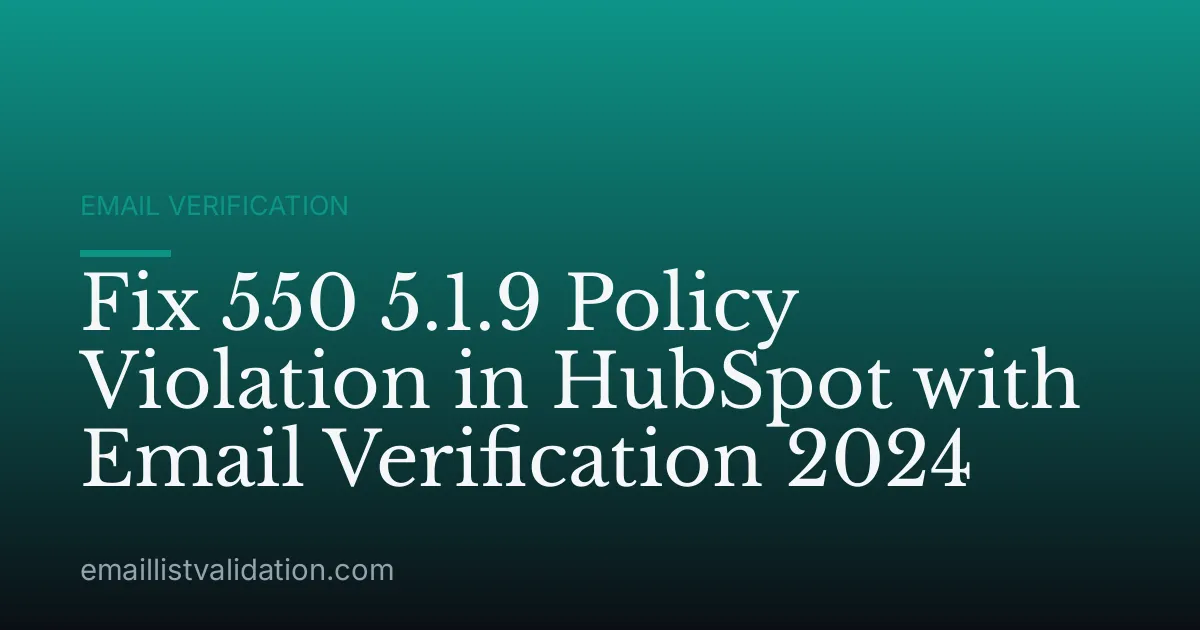 Fix 550 5.1.9 Policy Violation in HubSpot with Email Verification 2024