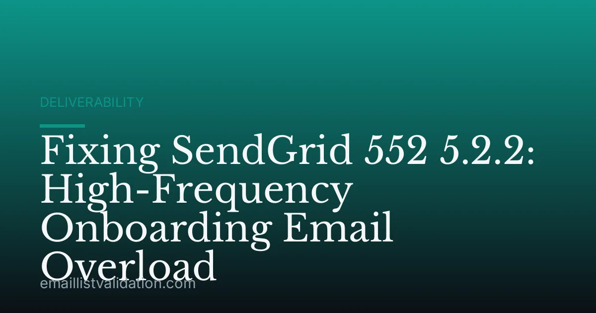 Fixing SendGrid 552 5.2.2: High-Frequency Onboarding Email Overload