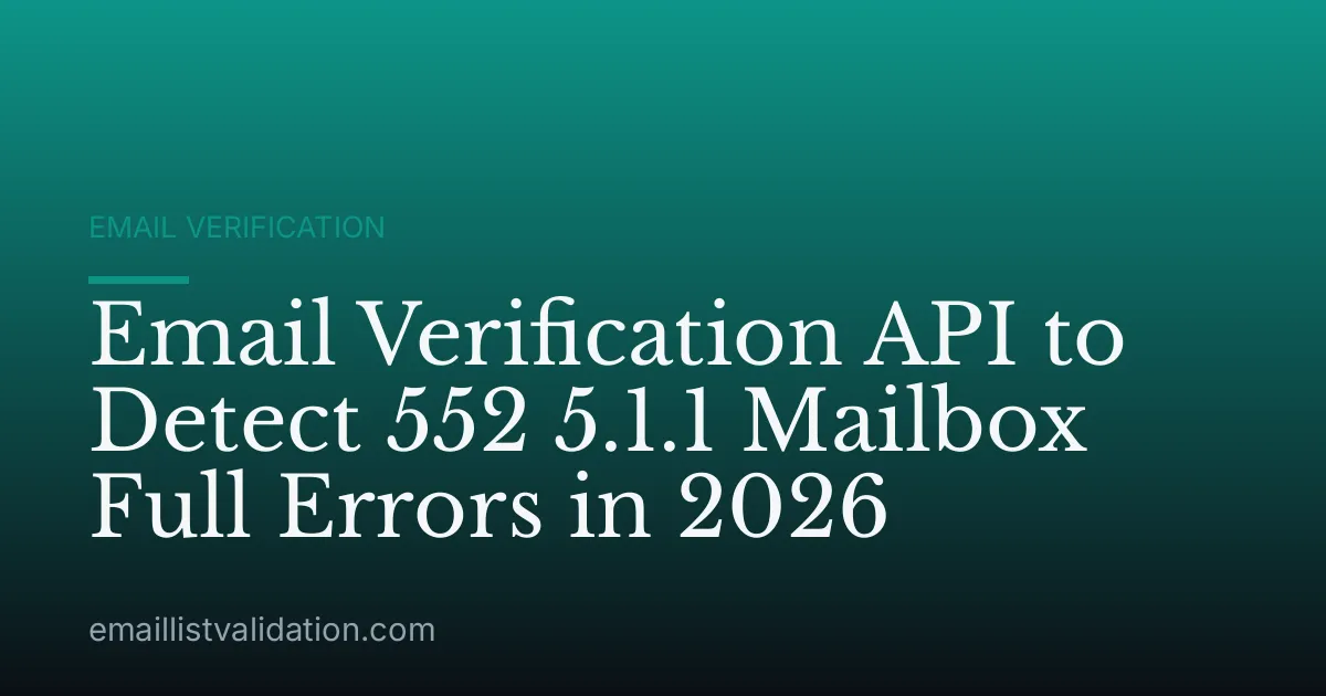 Email Verification API to Detect 552 5.1.1 Mailbox Full Errors in 2026