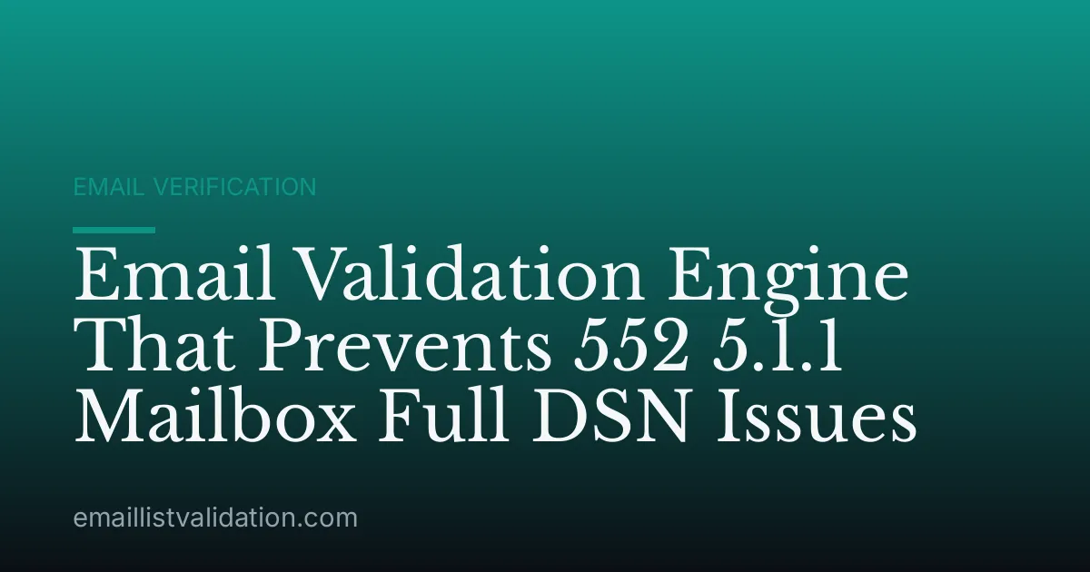 Email Validation Engine That Prevents 552 5.1.1 Mailbox Full DSN Issues