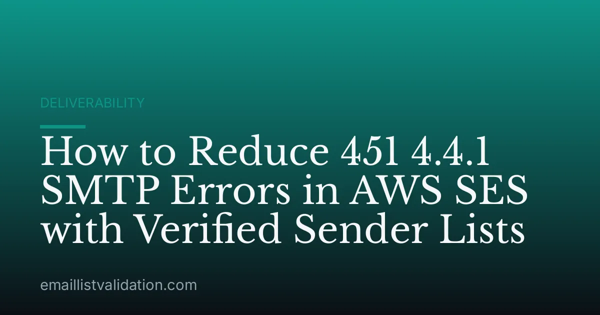 How to Reduce 451 4.4.1 SMTP Errors in AWS SES with Verified Sender Lists