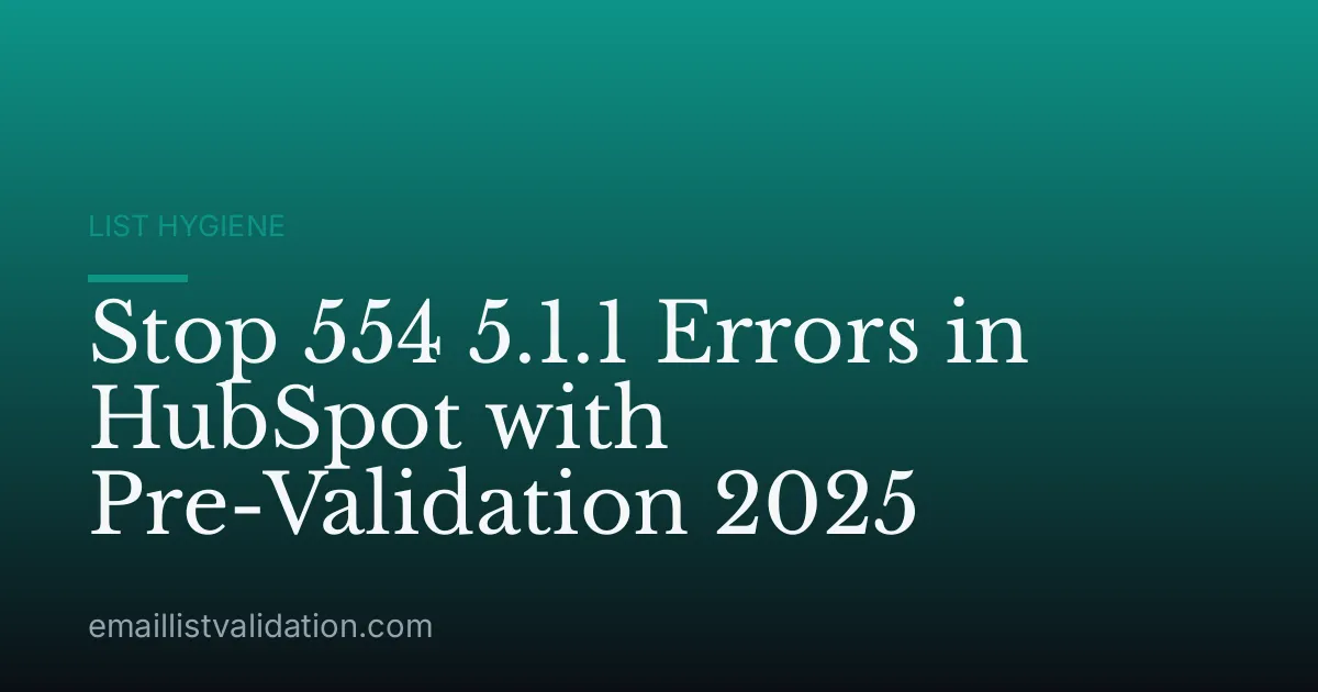 Stop 554 5.1.1 Errors in HubSpot with Pre-Validation 2025