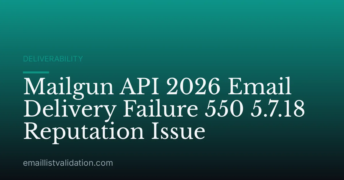 Mailgun API 2026 Email Delivery Failure 550 5.7.18 Reputation Issue