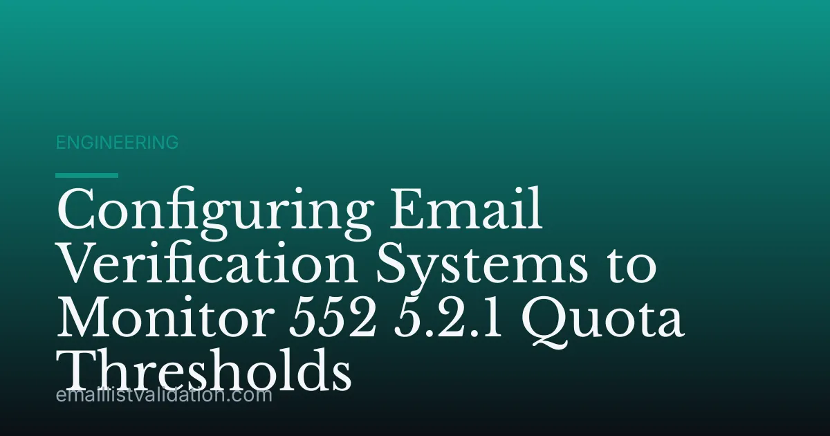 Configuring Email Verification Systems to Monitor 552 5.2.1 Quota Thresholds