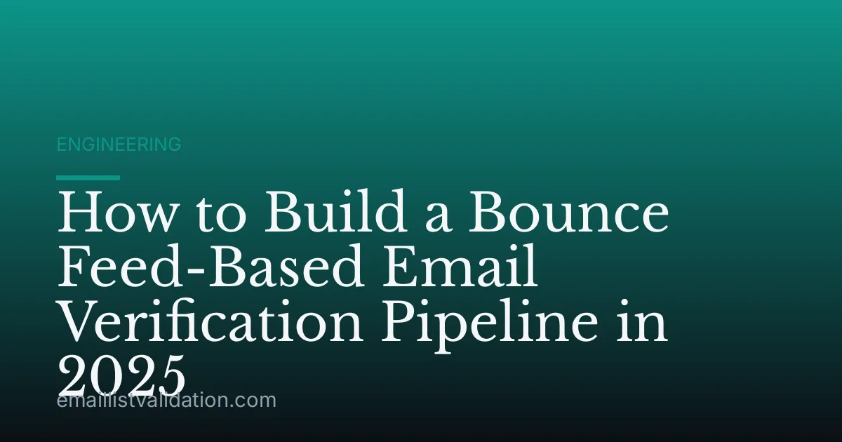 How to Build a Bounce Feed-Based Email Verification Pipeline in 2025