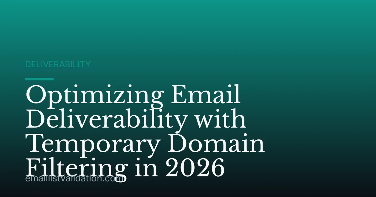 Optimizing Email Deliverability with Temporary Domain Filtering in 2026