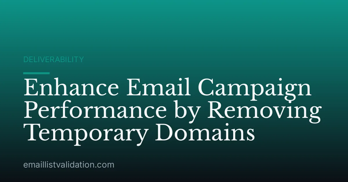 Enhance Email Campaign Performance by Removing Temporary Domains