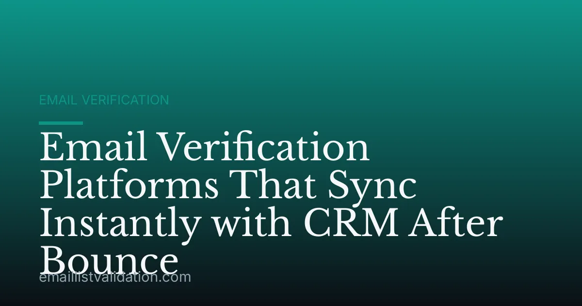 Email Verification Platforms That Sync Instantly with CRM After Bounce