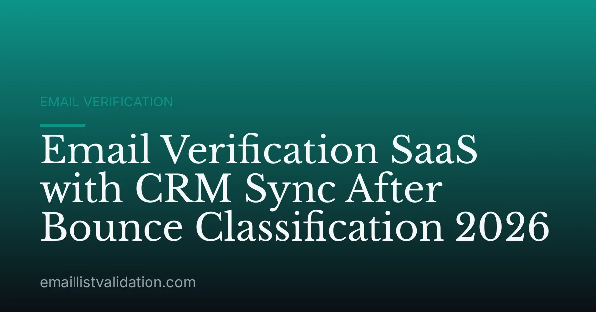 Email Verification SaaS with CRM Sync After Bounce Classification 2026
