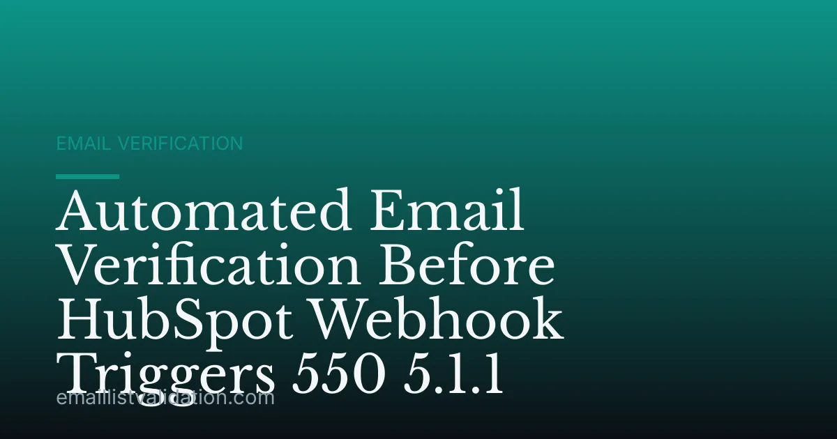 Automated Email Verification Before HubSpot Webhook Triggers 550 5.1.1