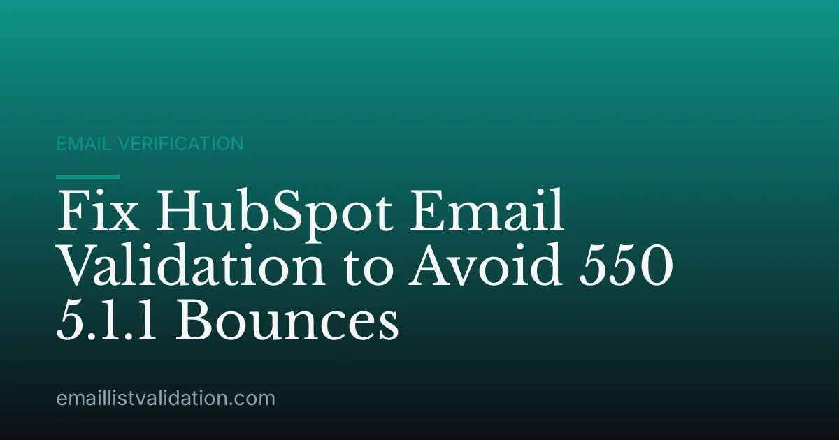 Fix HubSpot Email Validation to Avoid 550 5.1.1 Bounces