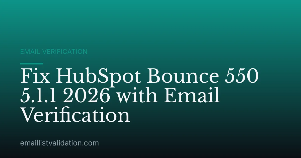 Fix HubSpot Bounce 550 5.1.1 2026 with Email Verification
