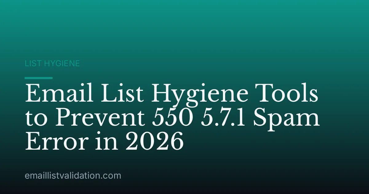Email List Hygiene Tools to Prevent 550 5.7.1 Spam Error in 2026