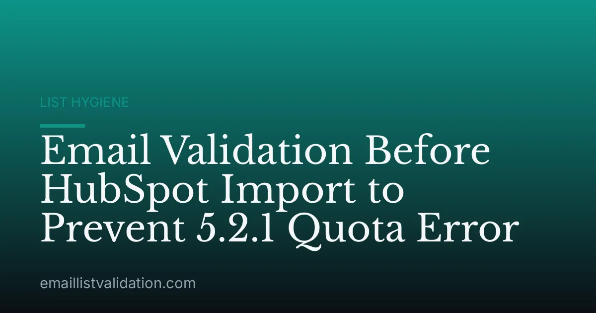 Email Validation Before HubSpot Import to Prevent 5.2.1 Quota Error