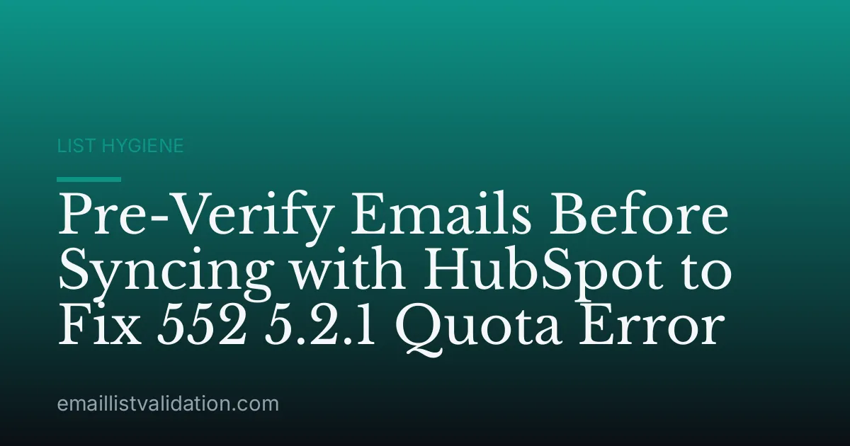 Pre-Verify Emails Before Syncing with HubSpot to Fix 552 5.2.1 Quota Error