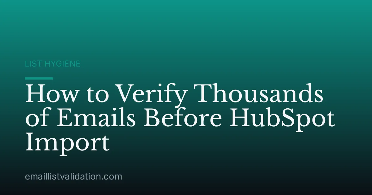 How to Verify Thousands of Emails Before HubSpot Import