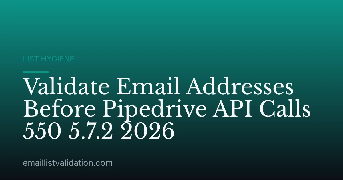 Validate Email Addresses Before Pipedrive API Calls 550 5.7.2 2026