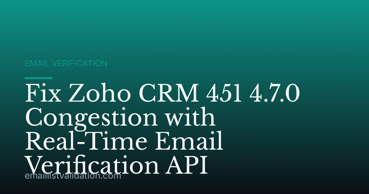 Fix Zoho CRM 451 4.7.0 Congestion with Real-Time Email Verification API