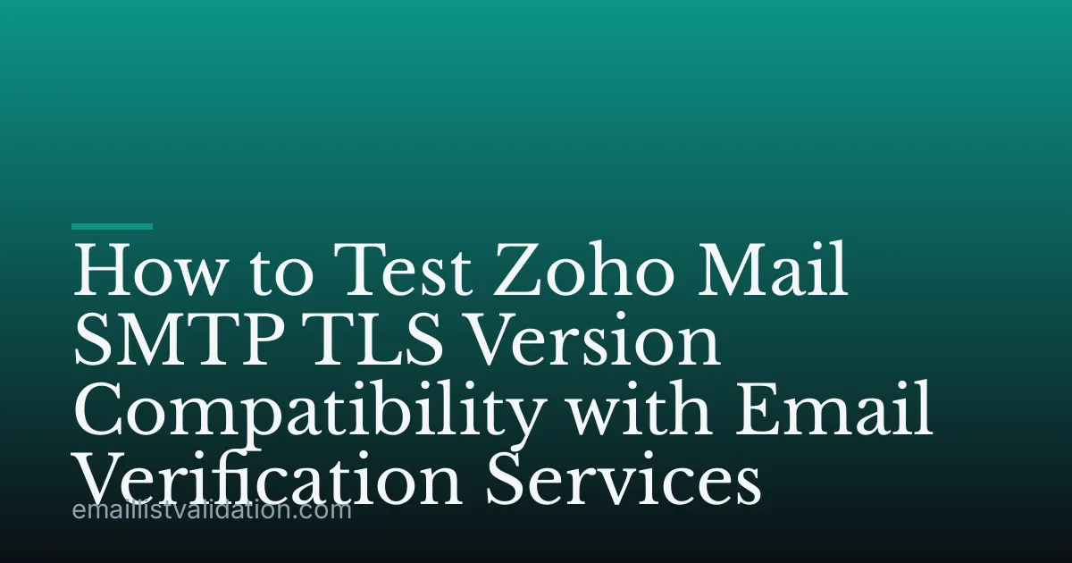 How to Test Zoho Mail SMTP TLS Version Compatibility with Email Verification Services